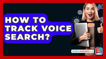 How To Track Voice Search? - SearchEnginesHub.com