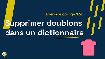 Exercice corrigé 172 :  Programme qui permet de supprimer les doublons dans un dictionnaire