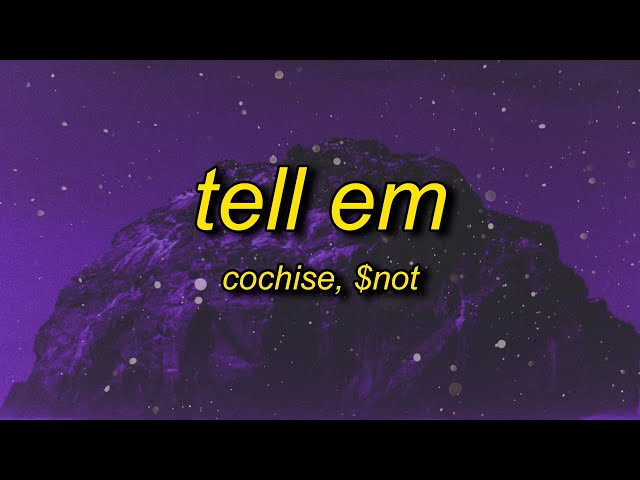 Cochise, $NOT - Tell Em (Lyrics) | tell em what's up tell em it's on class=