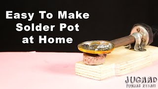 Easy To Make Solder Pot at Home