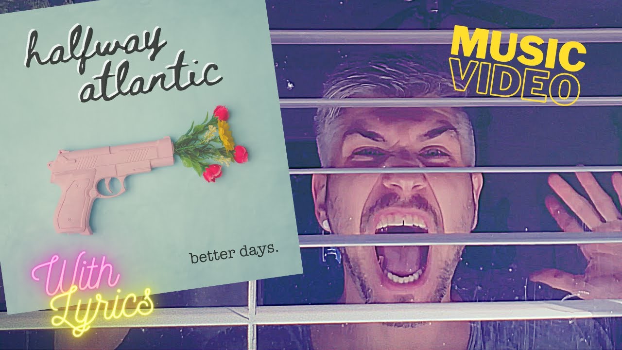 Better Days (Music Video w/ Lyrics) | HALFWAY ATLANTIC