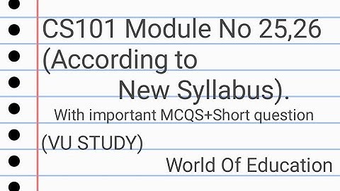 CS101 Module No 25,26(According to New Syllabus) With practical Examples by M.Saqib