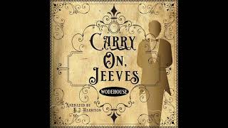 Carry On, Jeeves Part 1 of 10 by PG Wodehouse Ep. 771 of The Classic Tales Podcast Narr. BJ Harrison