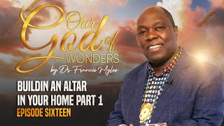 Building An Altar in Your Home Part 1 | Dr. Francis Myles