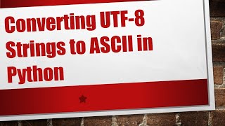 Converting UTF-8 Strings to ASCII in Python