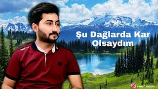 Senan İmisli' Su daglarda kar olsaydim