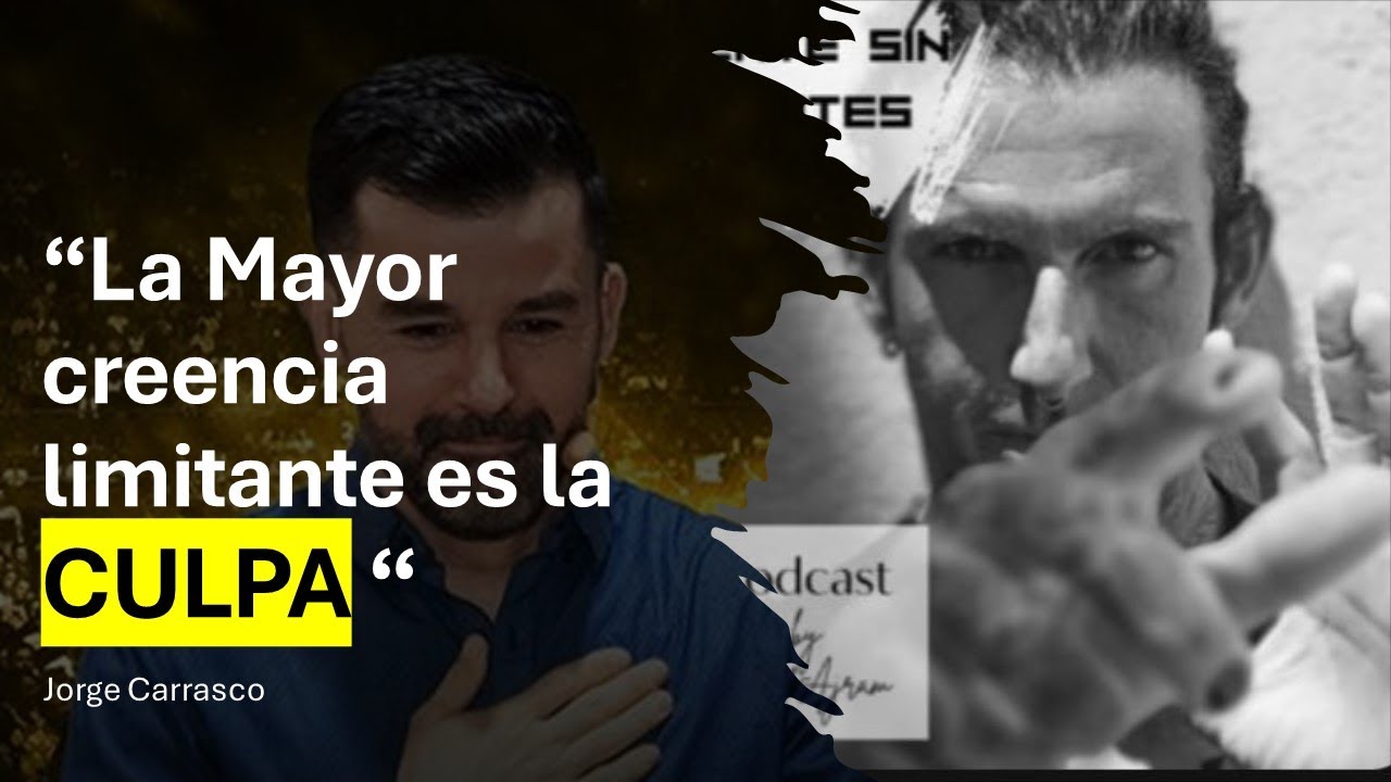 Jorge Carrasco: La mayor creencia limitante es la CULPA
