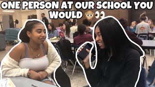 ONE PERSON AT OUR SCHOOL YOU WOULD 🙊? | PUBLIC INTERVIEW