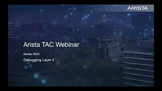 Arista TAC Webinar 2023 Series - Session1 (Debugging Layer-2: CLI and Cloudvision)