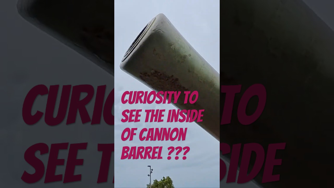 Curiosity To See The Inside of Cannon Barrel