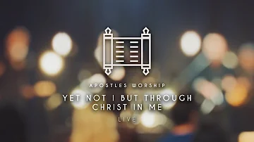 Yet Not I But Through Christ In Me LIVE - Apostles Worship Music Video