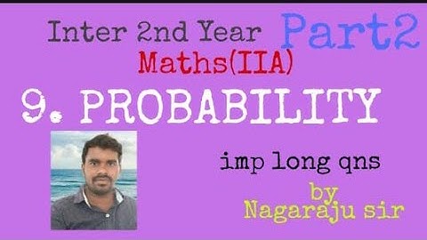 PROBABILITY PART2 BY NAGARAJU SIR/IMP Long qns//