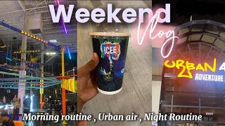Weekend vlog Morning routine , urban air , etc (First vid )