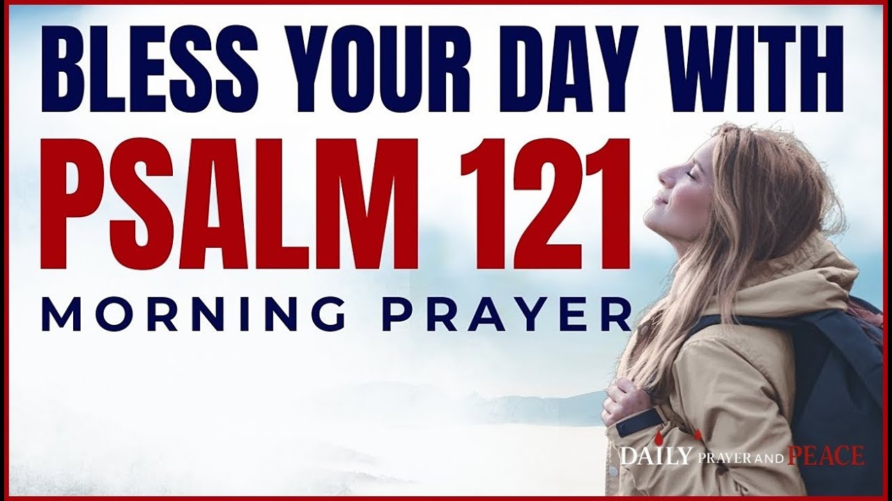 Start Your Day with Psalm 121 | Blessed Morning Prayer for Protection ...