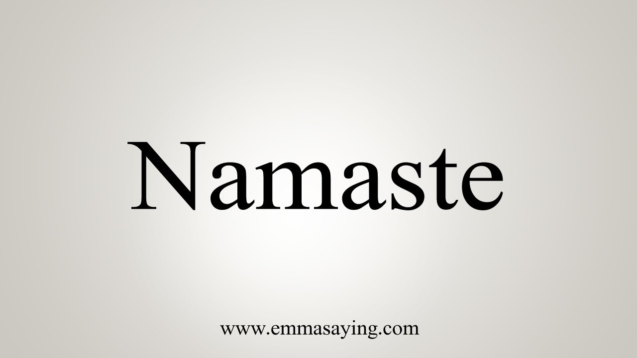 How To Say Namaste - YouTube