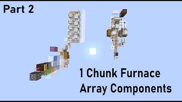 One Chunk Furnace Array Components (Update) Part 2