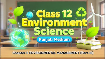 Class 12 Environment Science Chapter 6 |ENVIRONMENTAL MANAGEMENT (Part-III ) 1| PSEB