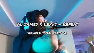 Al James x Lexus - Repeat (Live Performance @BlackOut Pool Party VII)