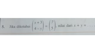 Jika diketahui (x 3 4-y) = (7 5), nilai dari x y=
