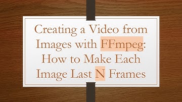 Creating a Video from Images with FFmpeg: How to Make Each Image Last N Frames