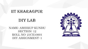 ABHIRUP KUNDU || Section 12 || Roll 21CE10001 || DIY ASSIGNMENT 1 || IIT KHARAGPUR