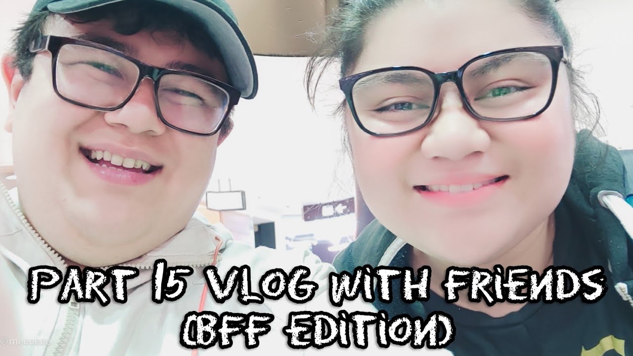 Part 15 vlog with friends (BFF EDITION) - YouTube