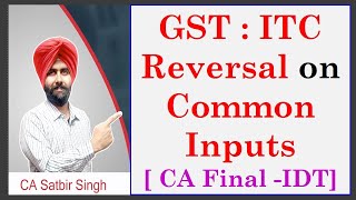 How to Reverse ITC on Common Inputs in GST  I CA Final I Indirect Tax I CA Satbir Singh