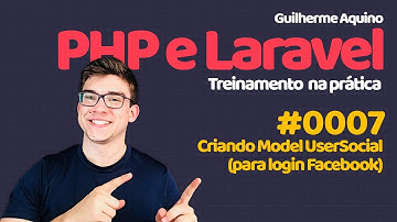 Guilherme Aquino -  PHP e Laravel 5.4 | 0007 - Criando Model UserSocial (para login Facebook)
