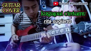 Kugapai Cintamu-Rita Sugiarto/GUITAR COVER