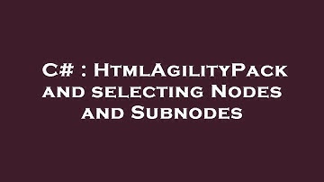 C# : HtmlAgilityPack and selecting Nodes and Subnodes