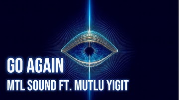 MTL SOUND ft. Mutlu Yiğit - Go Again | Official Visualizer
