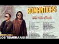 LOS TEMERARIOS LO MEJOR DE LO MEJOR (GRANDES EXITOS) - VIEJITAS PERO BUENAS ROMANTICAS