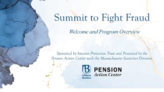 Pension Action Center: Summit to Fight Fraud: Welcome & Program Overview and Reports from The Field