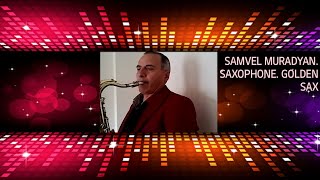 История любви, SAMVEL MURADYAN, SAXOPHONE, ИСТОРИЯ ЛЮБВИ, Սիրո պատմություն, Սաքսաֆոն, GOLDEN SAX.