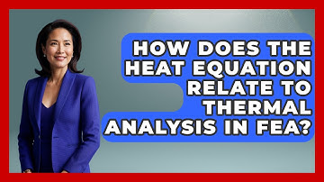 How Does The Heat Equation Relate To Thermal Analysis In FEA? - Civil Engineering Explained
