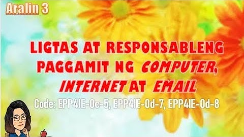 EPP4- LIGTAS AT RESPONSABLENG PAGGAMIT NG COMPUTER, INTERNET AT EMAIL