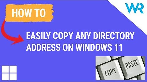 How to easily copy any directory address on Windows 11