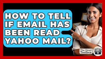 How To Tell If Email Has Been Read Yahoo Mail? - TheEmailToolbox.com