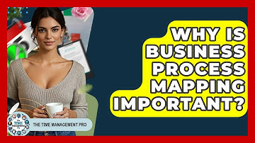 Why Is Business Process Mapping Important? - The Time Management Pro