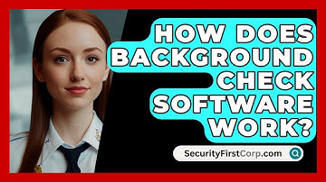 How Does Background Check Software Work? - SecurityFirstCorp.com