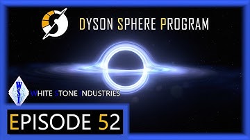 Dyson Sphere Program | Playthrough | Episode 52