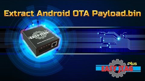 How to Extract Android OTA Payload.bin With Easyjtag eMMC Plus
