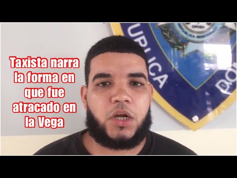Taxista narra la forma como fue atracado en La Vega