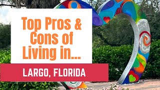 TOP 10 PROS & CONS OF LIVING IN LARGO, FLORIDA. Beaches, nightlife, homeless, park& rec & more!