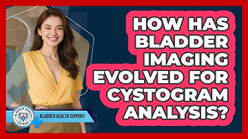 How Has Bladder Imaging Evolved For Cystogram Analysis? - Bladder Health Support