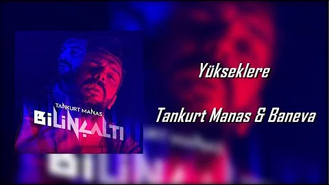 Tankurt Manas - Yükseklere ft. Baneva (Lyric Video HD) #Bilinçaltı