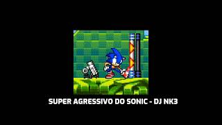 SUPER AGRESSIVO DO SONIC - (DJ NK3) - 2K23 Resimi