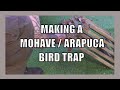 Making a Mohave / Arapuca Bird Trap