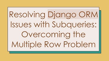 Resolving Django ORM Issues with Subqueries: Overcoming the Multiple Row Problem