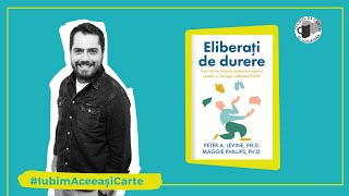 ELIBERAȚI DE DURERE - Peter A. Levine &amp; Maggie Phillips